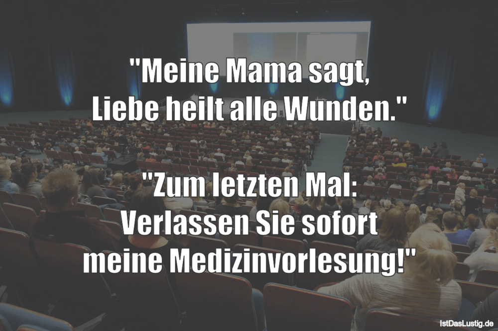 "Meine Mama sagt, Liebe heilt alle Wunden." "Z… IstDasLustig.de "Meine Mama sagt, Liebe heilt alle Wunden." "Z… IstDasLustig.de